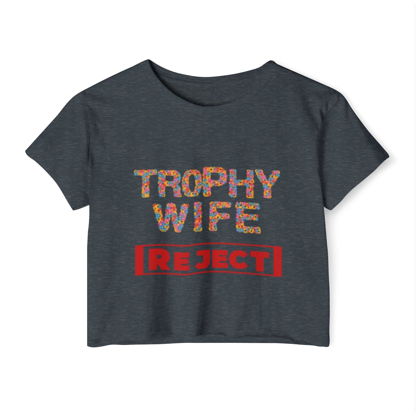 Trophy Wife Reject Crop Top - Fun & Flirty Women's Apparel